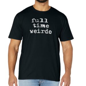 Full Time Weirdo Shirt Emo Goth Punk Shirt For Weirdos T-Shirt