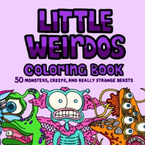 little weirdos coloring book: 50 fantasy illustrations of monsters, creeps, and really strange beasts