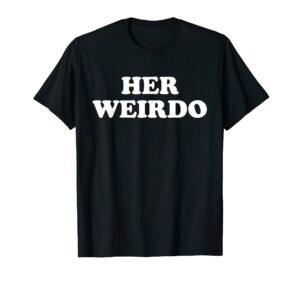 her weirdo and his crazy couples matching funny t-shirt