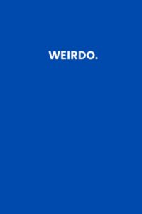 weirdo (blue): 120 funny slogan college-ruled white notebook journal 6x9