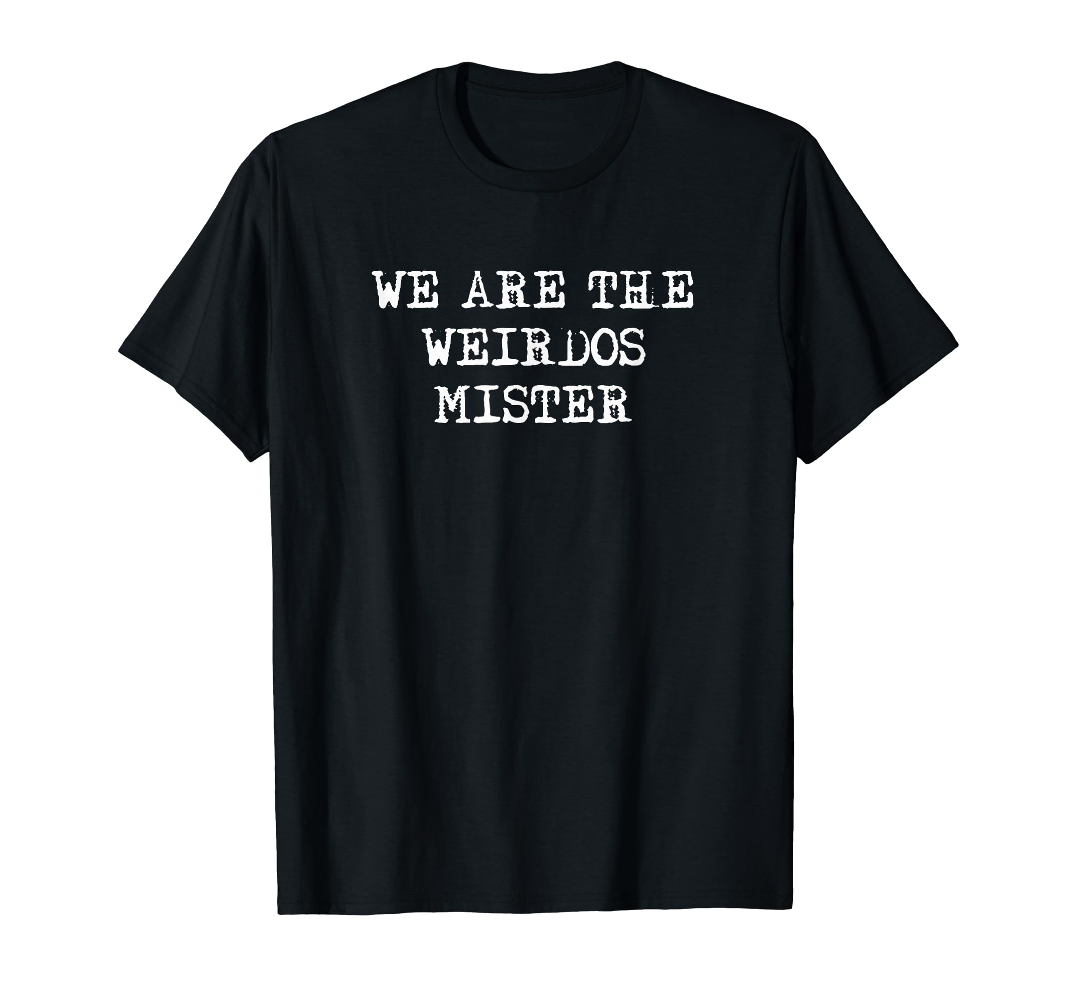 We Are The Weirdos Mister T-Shirt