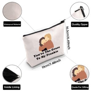 ZJXHPO Grace TV Quote Cosmetic Bag Frankie Fans Gifts You're The Grace To My Frankie Makeup Bag With Zipper Grace Television Lovers Gift (Grace Frankie)