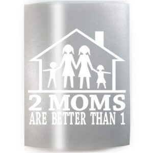 2 moms are better than 1 - pick color & size - lesbian mother step vinyl decal sticker a