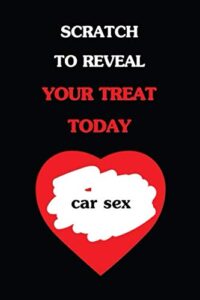 scratch to reveal your treat today. car sex: funny dirty love gift blank journal. cocky bold lined notebook for your loved ones. daring and cheeky paper pad (better than a card) (65)