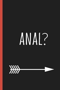 anal?: a funny lined notebook. blank novelty journal perfect as a gift (& better than a card) for your amazing partner!