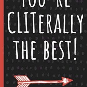 You’re CLITerally the best!: a funny lined notebook. Blank novelty journal with silly quotes inside, perfect as a gift (& better than a card) for your amazing partner!