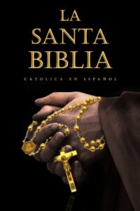 la santa biblia catolica letra grande en español: sagrada biblia catolica completa santa biblia antiguo nuevo testamento (spanish edition)