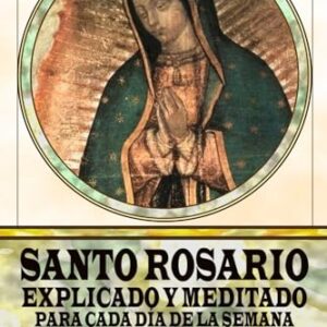 Santo Rosario explicado y meditado para cada día de la semana (Spanish Edition)