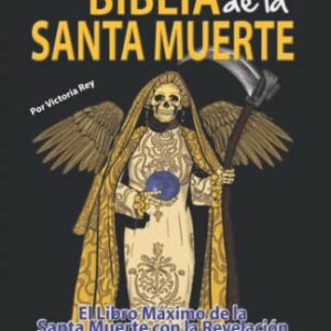 Santa Biblia de la Santa Muerte: El Libro Maximo De La Santa Muerte Con La Revelación De Sus 7 Sellos Sagrados (Spanish Edition)