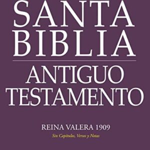 Santa Biblia: Antiguo Testamento: Reina Valera 1909 (Sin Capítulos, Versos y Notas) (Spanish Edition)