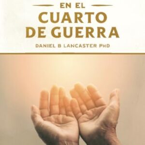 Oraciones Poderosas en el Cuarto de Guerra: Aprendiendo a orar como un guerrero poderoso en la oración (Plan de Batalla Espiritual para la Oración) (Spanish Edition)