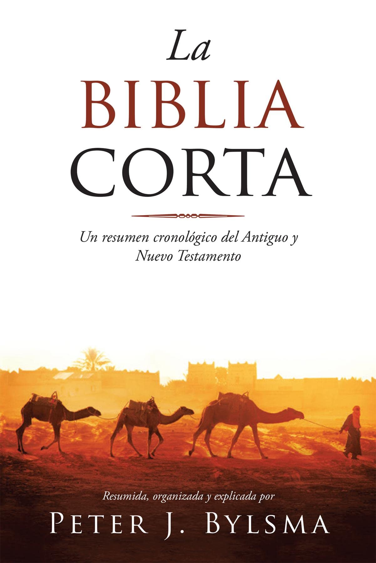 La Biblia Corta: Un resumen cronológico del Antiguo y Nuevo Testamento (Spanish Edition)