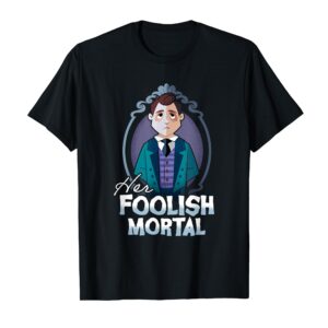 The Haunted Mansion Her Foolish Mortal Male Servant T-Shirt