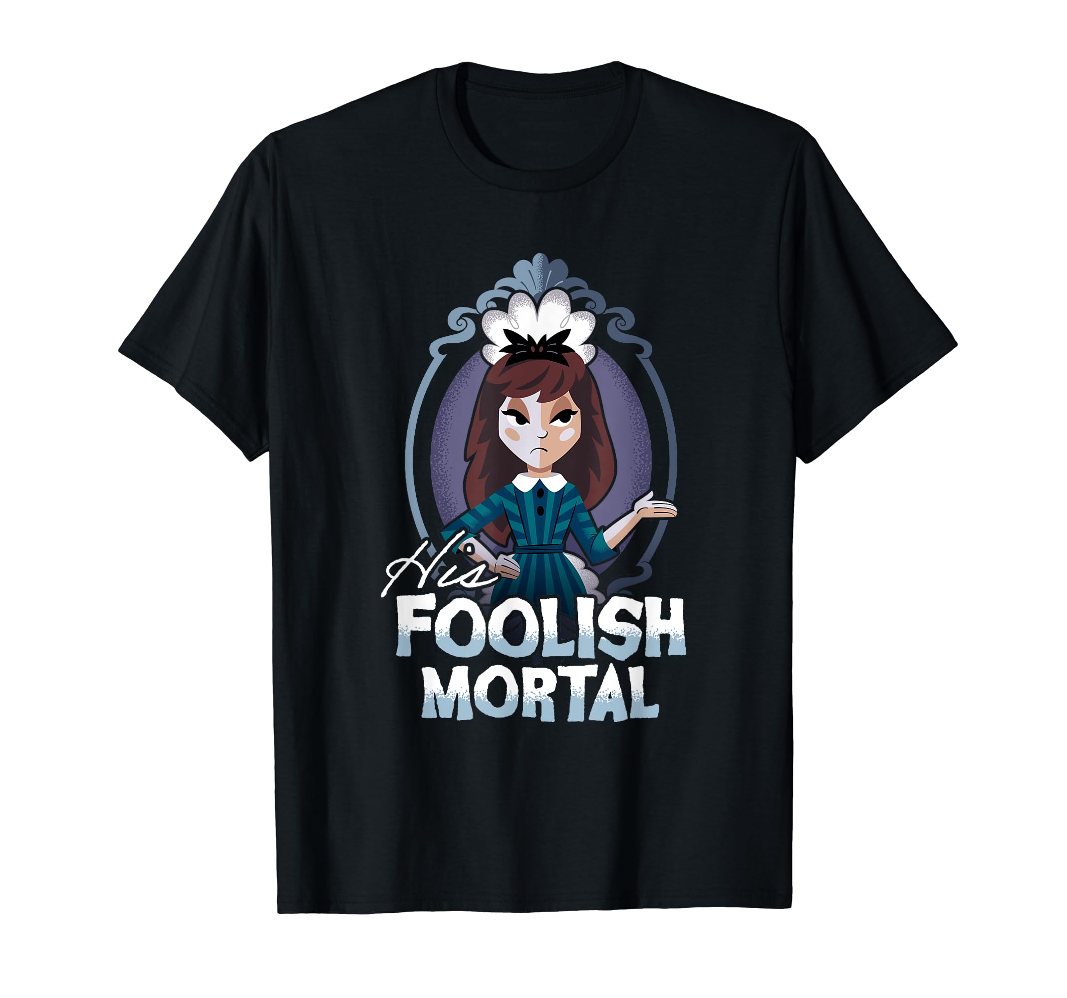 The Haunted Mansion His Foolish Mortal Female Servant T-Shirt