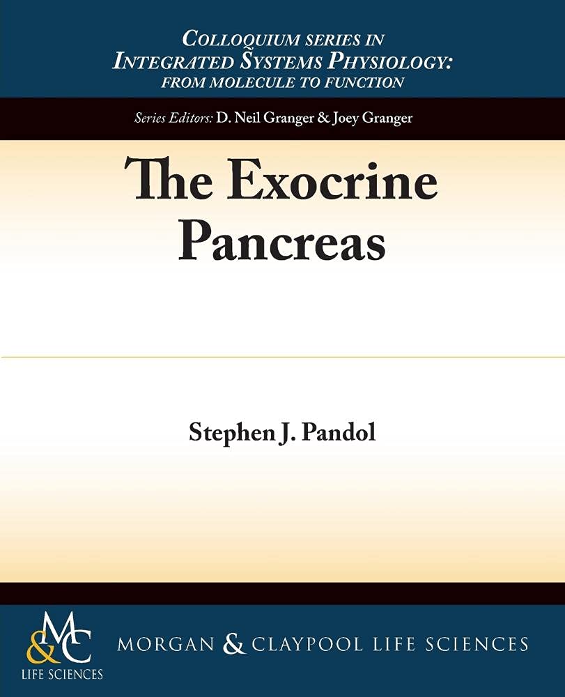 The Exocrine Pancreas (Integrated Systems Physiology: From Molecule to Function to Disease, 13)