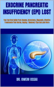 exocrine pancreatic insufficiency (epi) lost : your survival guide from causes, symptoms, diagnosis, effective treatments that works, coping / recovery tips and lots more
