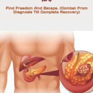 UNDERSTAND, TREAT AND PREVENT EXOCRINE PANCREATIC INSUFFICIENCY (EPI): Find Freedom And Escape. (Combat From Diagnosis Till Complete Recovery)