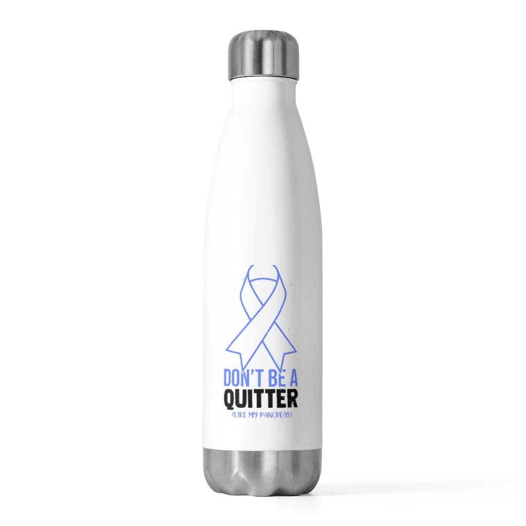 20oz Insulated Bottle Novelty Don't Live A Quitter Like My Pancreas Fighters Fan Humorous Exocrine 20oz