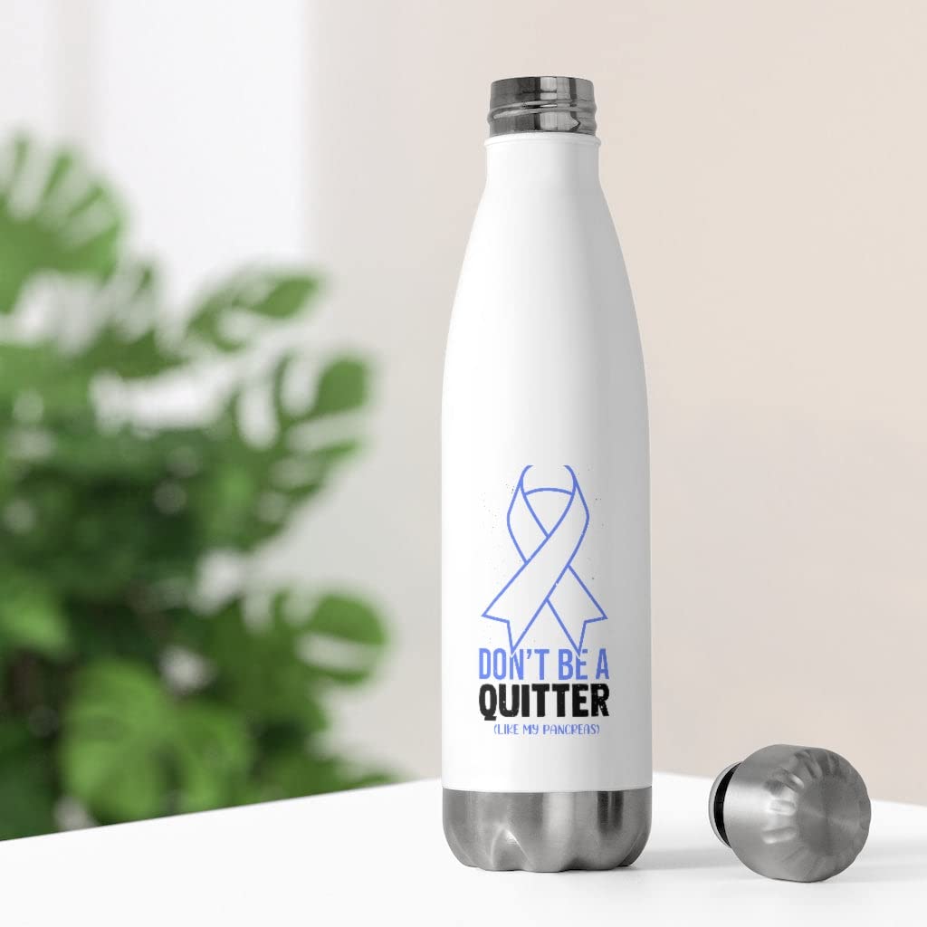 20oz Insulated Bottle Novelty Don't Live A Quitter Like My Pancreas Fighters Fan Humorous Exocrine 20oz
