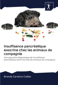 insuffisance pancréatique exocrine chez les animaux de compagnie: une approche diagnostique de l'insuffisance pancréatique exocrine chez les animaux de compagnie (french edition)