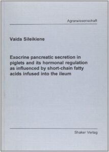 exocrine pancreatic secretion in piglets and its hormonal regulation as influenced by short-chain fatty acids infused into the ileum (berichte aus der agrarwissenschaft)