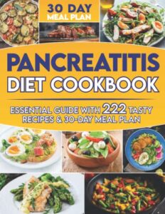 pancreatitis cookbook: the essential guide for pancreatitis | with 222 easy and tasty recipes and a 30-day meal plan