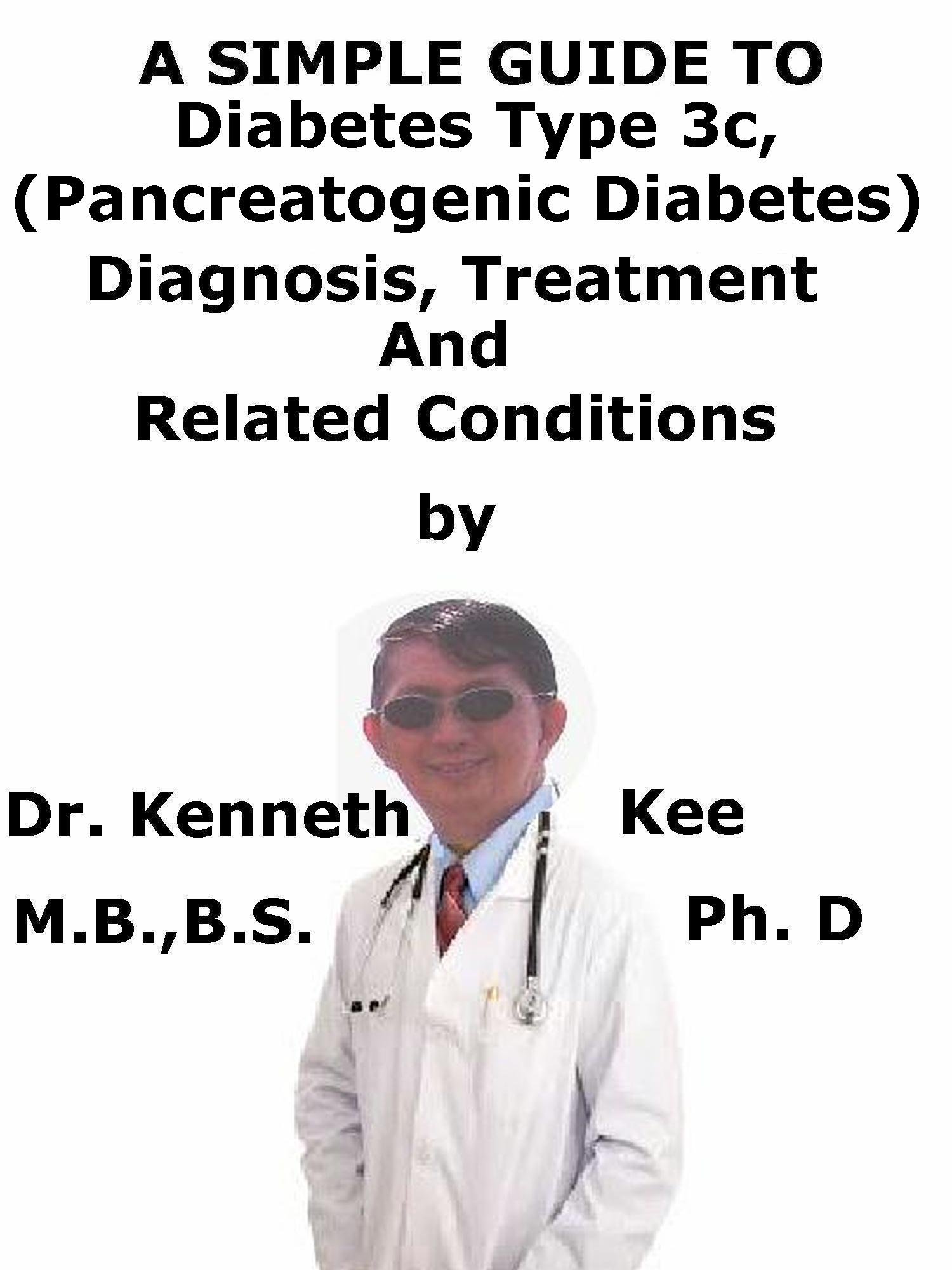 A Simple Guide To Diabetes Type 3c (Pancreatogenic Diabetes), Diagnosis, Treatment And Related Conditions