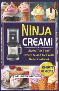 ninja creami breeze 7-in-1 and deluxe 11-in-1 ice cream maker cookbook with 5000 days of smoothie bowl, milkshakes, sorbets, mix-ins, gelato, frozen ... (must have kitchen appliances cookbook)