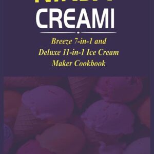 NINJA CREAMI BREEZE 7-IN-1 AND DELUXE 11-IN-1 ICE CREAM MAKER COOKBOOK WITH 5000 DAYS OF SMOOTHIE BOWL, MILKSHAKES, SORBETS, MIX-INS, GELATO, FROZEN ... (MUST HAVE KITCHEN APPLIANCES COOKBOOK)