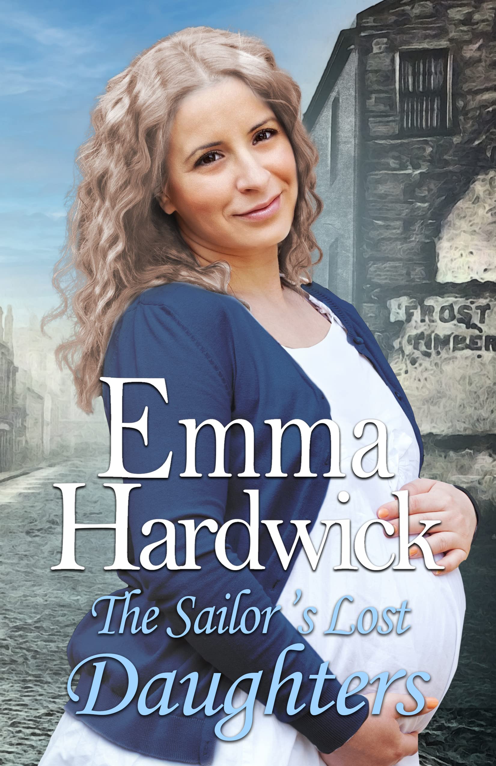 The Sailor's Lost Daughters: A heartwarming family saga novel from Emma Hardwick (Victorian Sister Sagas)