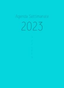 agenda settimanale 2023 azzurra: agenda planner settimanale piccola, formato simile ad a5, perfetta per le tue idee regalo originali (italian edition)