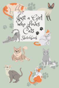 just a girl who loves cats sketchbook: 6x9 120 blank pages sketchbook for drawing, sketching and notes. great cats lovers gift idea.