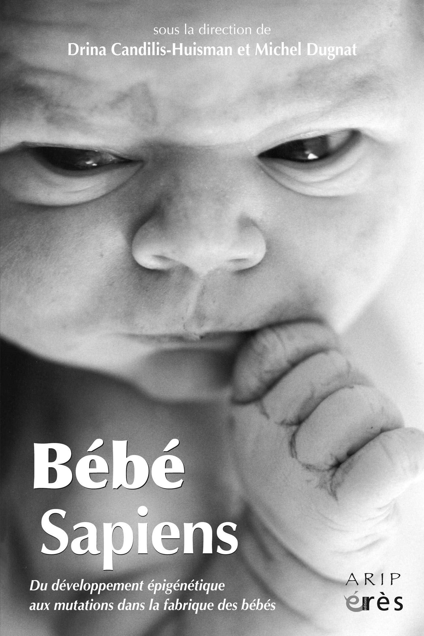 Bébé sapiens: Du développement épigénétique aux mutations dans la fabrique des bébés (ENFANCE ET PARENTALITE) (French Edition)