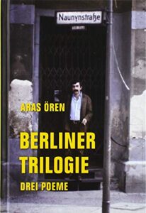 berliner trilogie: drei poeme: was will niyazi in der naunynstraße? der kurze traum aus kagithane. die fremde ist auch ein haus