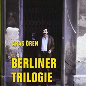 Berliner Trilogie: Drei Poeme: Was will Niyazi in der Naunynstraße? Der kurze Traum aus Kagithane. Die Fremde ist auch ein Haus