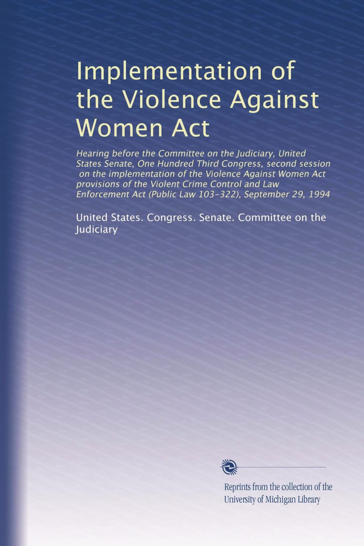 Implementation of the Violence Against Women Act: Hearing before the Committee on the Judiciar...