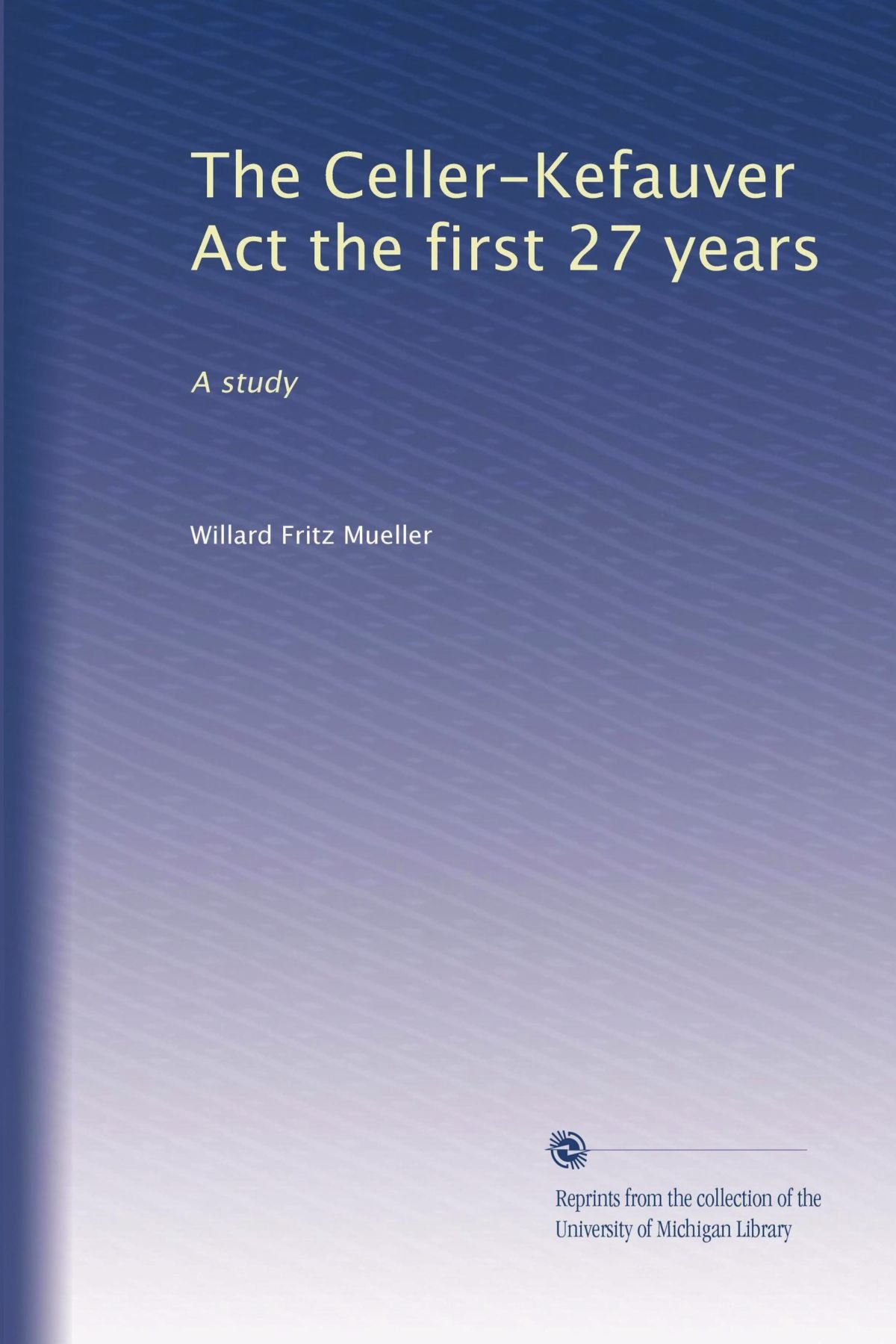 The Celler-Kefauver Act the first 27 years: A study