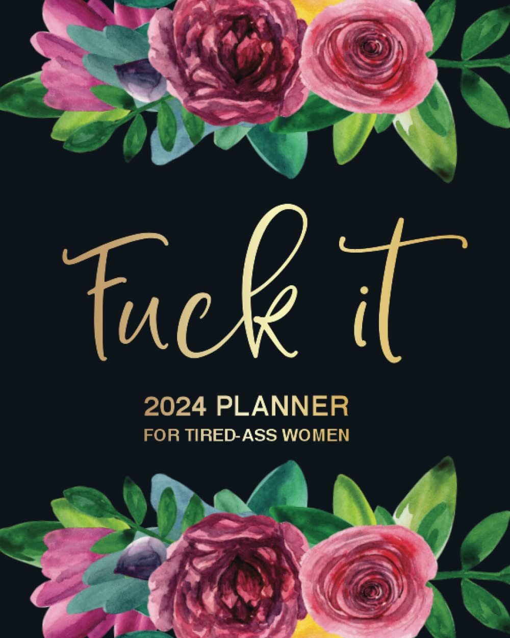 Fuck It: 2024 Planner For Tired-Ass Women