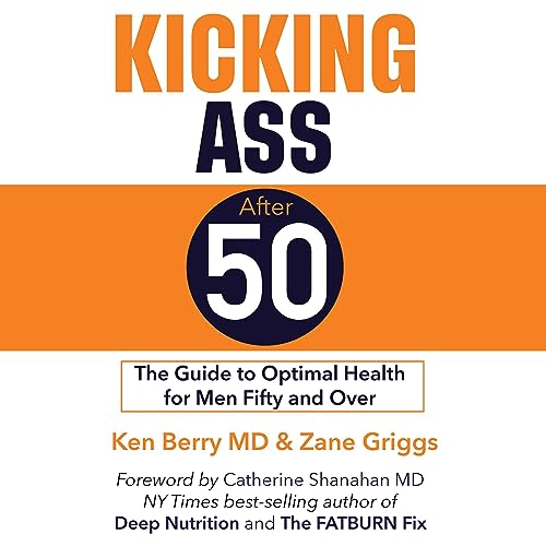 Kicking Ass After 50: The Guide to Optimal Health for Men Fifty and Over