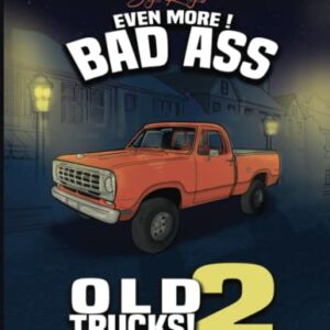 Even More Bad Ass Old Trucks 2 Adult Coloring Book: More Incredible Detailed Coloring Pages of Vintage 4x4 Trucks, & Pickups JUMBO Sized!