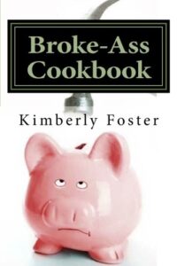 broke-ass cookbook: cheap & easy meals for hardworking, struggling families