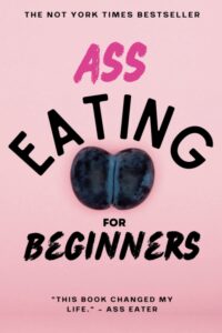 ass eating for beginners: prank your friends with this funny, dirty and inappropriate fake cover joke notebook