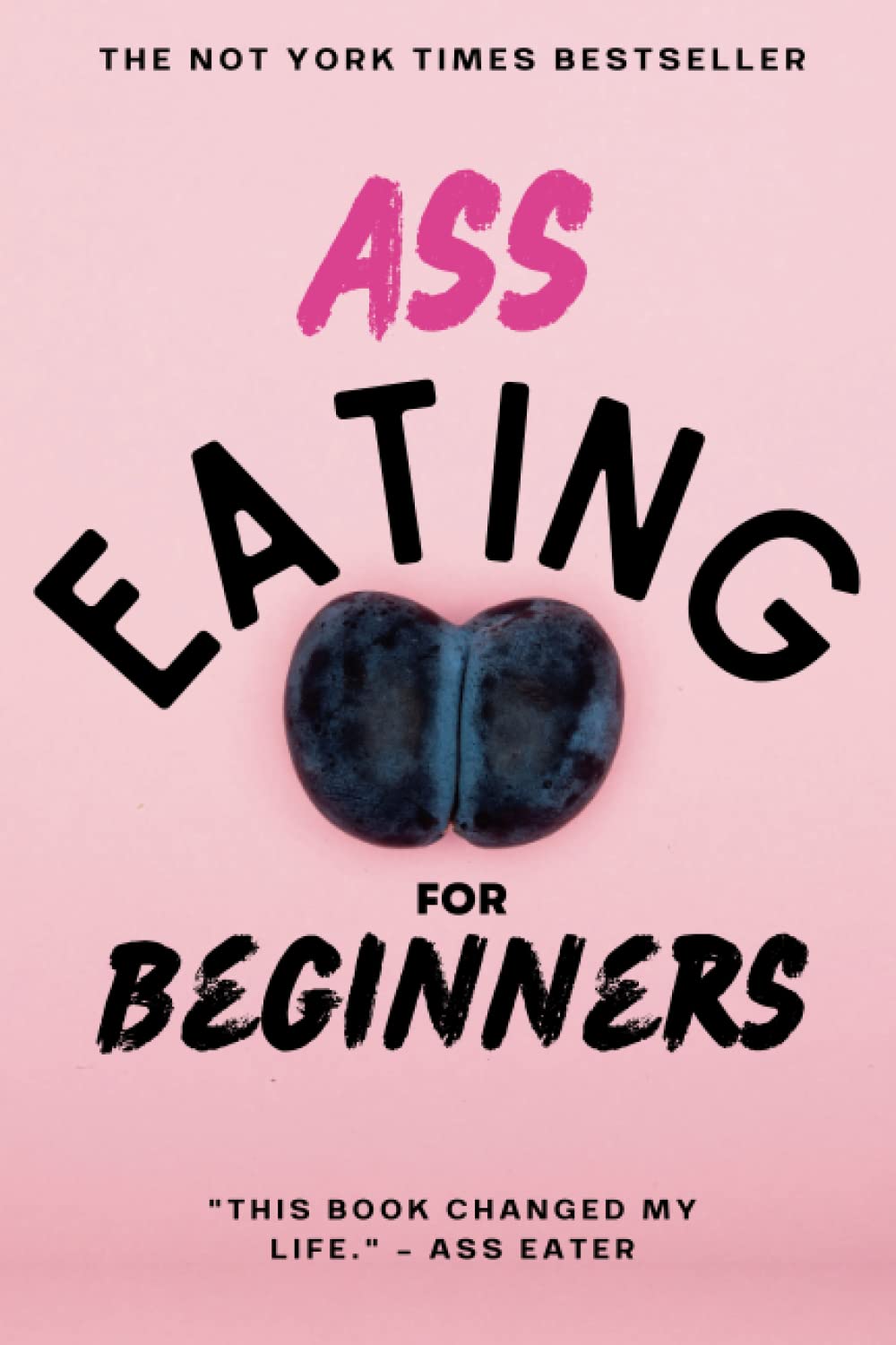 Ass Eating For Beginners: Prank Your Friends With This Funny, Dirty and Inappropriate Fake Cover Joke Notebook