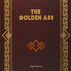 The Golden Ass: Being the Metamorphoses of Lucius Apuleius