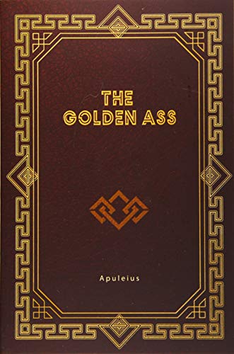 The Golden Ass: Being the Metamorphoses of Lucius Apuleius