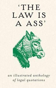 the law is a ass: an illustrated anthology of legal quotations