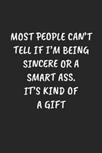 most people can’t tell if i’m being sincere or a smart ass. it’s kind of a gift: funny sarcastic coworker journal - blank lined gift notebook