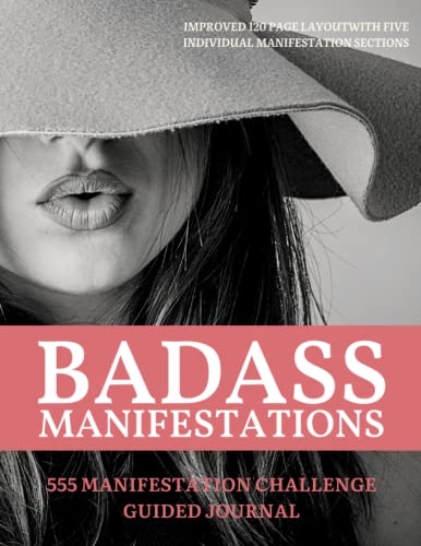 BADASS MANIFESTATIONS 555 CHALLENGE JOURNAL: The Law of Manifesting Bad Ass Attractions, Writing Exercise Journal & Workbook: Manifest Your Badass ... the 55x5 Manifestation Method and Technique