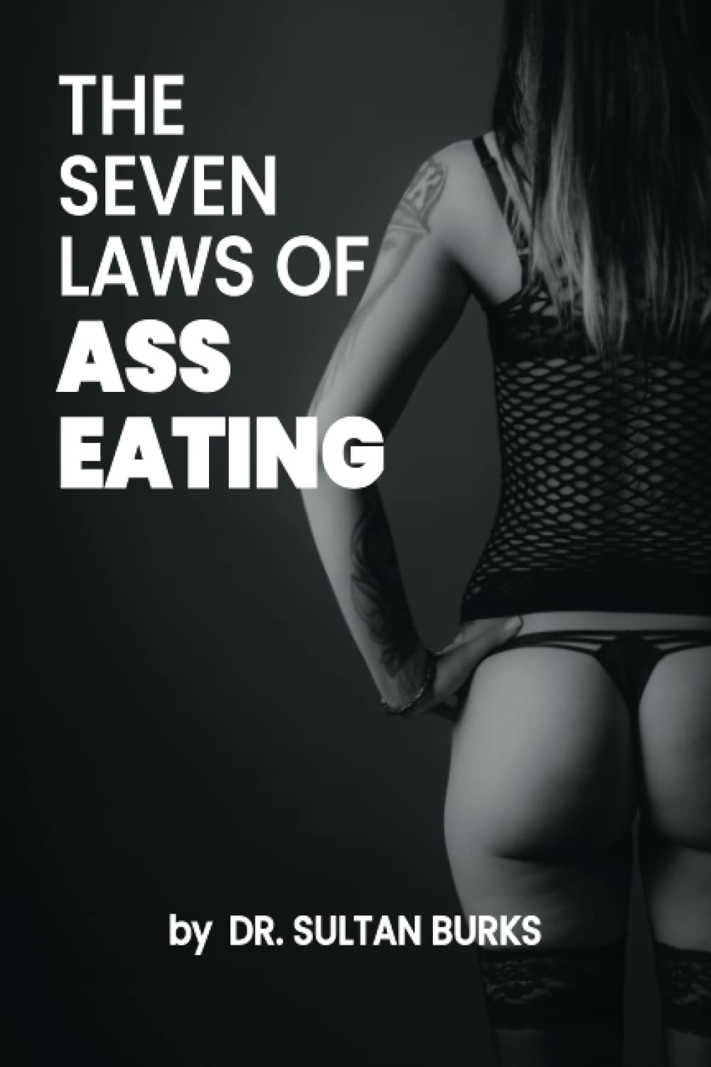 The Seven Laws Of Ass Eating: Funny Inappropriate Novelty Notebook Disguised As A Real Paperback | Adult Naughty Joke Prank Gag Gift for Him or Her, Men or Women.