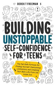 building unstoppable self-confidence for teens: the fail-safe formula for finding yourself, overcoming limitations and creating your best life from the inside out (teen sur-thrival)